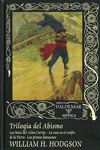 Trilogía del Abismo: Los botes del “Glen Carrig”, La casa en el confín de la Tierra, Los piratas fantasmas (Gótica, Band 58)