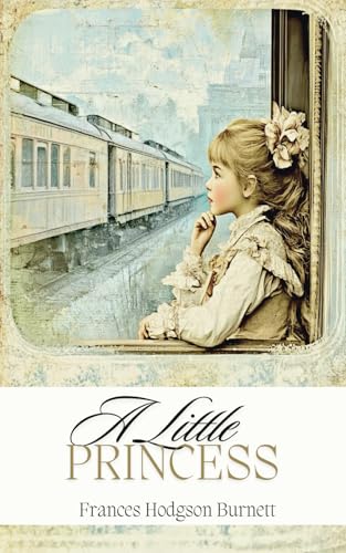 A Little Princess: A Heartwarming Story of Hope, Kindness and the Power of Imagination A Little Princess: A Heartwarming Story of Hope, Kindness and the Power of Imagination von Independently published