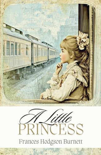 A Little Princess: A Heartwarming Story of Hope, Kindness and the Power of Imagination A Little Princess: A Heartwarming Story of Hope, Kindness and the Power of Imagination von Independently published