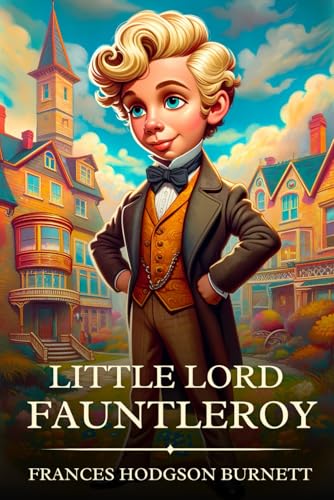 Little Lord Fauntleroy: Timeless Edition Featuring Authentic Illustrations Little Lord Fauntleroy: Timeless Edition Featuring Authentic Illustrations von Independently published