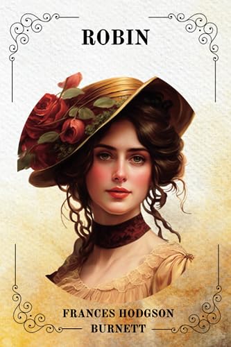 ROBIN By Frances Hodgson Burnett ROBIN By Frances Hodgson Burnett von Independently published
