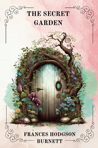 THE SECRET GARDEN By Frances Hodgson Burnett, ILLUSTRATED BY MB Kork