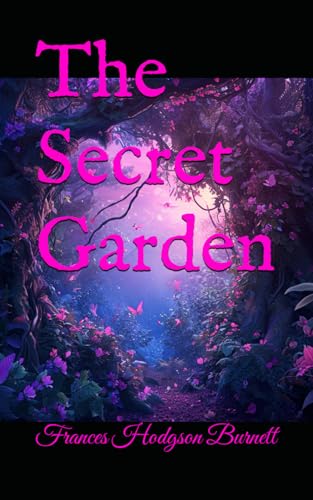 The Secret Garden: 1911 Children’s Classic The Secret Garden: 1911 Children’s Classic