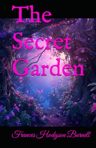 The Secret Garden: 1911 Children’s Classic The Secret Garden: 1911 Children’s Classic
