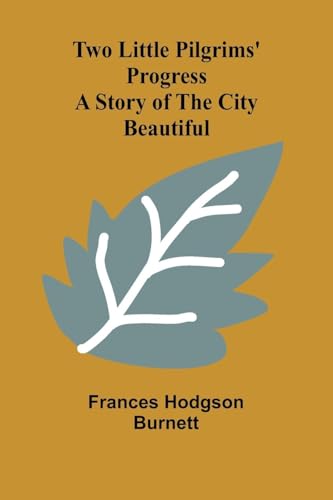 Two Little Pilgrims' Progress: A Story of the City Beautiful Two Little Pilgrims' Progress: A Story of the City Beautiful von Alpha Edition