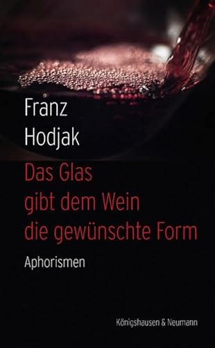 Das Glas gibt dem Wein die gewünschte Form: Aphorismen von Königshausen & Neumann