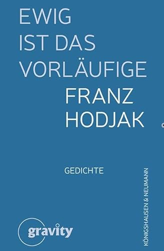 Ewig ist das Vorläufige: Gedichte Ewig ist das Vorläufige: Gedichte von Königshausen u. Neumann