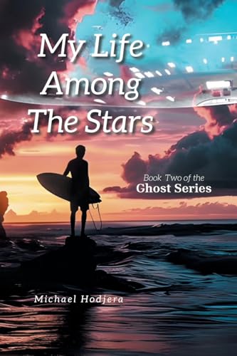 My Life Among The Stars: Book Two of the Ghost Series von iUniverse