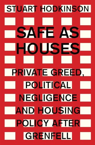 Safe as houses: Private greed, political negligence and housing policy after Grenfell (Manchester Capitalism)