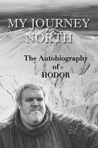 Hodor autobiography: My Journey North: - gag book, funny thrones memorabilia - not a real biography von Independently Published
