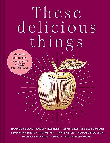 These Delicious Things: The new charity cookbook with amazing recipes from household names including Nigella Lawson, Jamie Oliver and Stanley Tucci