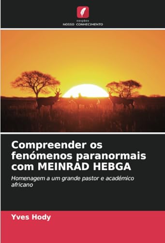 Compreender os fenómenos paranormais com MEINRAD HEBGA: Homenagem a um grande pastor e académico africano von Edições Nosso Conhecimento
