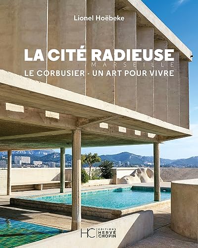 La cité radieuse - Le Corbusier: Le Corbusier, un art pour vivre