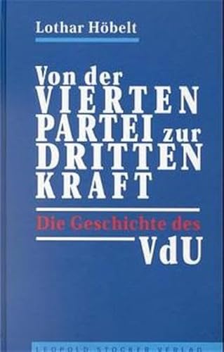 Von der "vierten Partei" zur "dritten Kraft": Die Geschichte des VdU von STOCKER, L