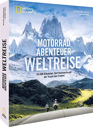 Reisebildband – Motorradabenteuer Weltreise: 155.000 Kilometer, fünf Kontinente und der Traum von Freiheit. Zwei Menschen unterwegs auf Motorrad Weltreise. von National Geographic Deutschland