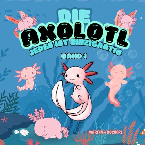 Malbuch für kleine Künstler ab 1 Jahr: Die Axolotl, jedes ist einzigartig - Band 1 (Malbücher für kleine Künstler ab 1 Jahr - Die Axolotl Malbuchreihe, Band 1) von Independently published