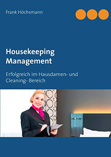 Housekeeping Management: Erfolgreich im Hausdamen- und Cleaning- Bereich von Books on Demand