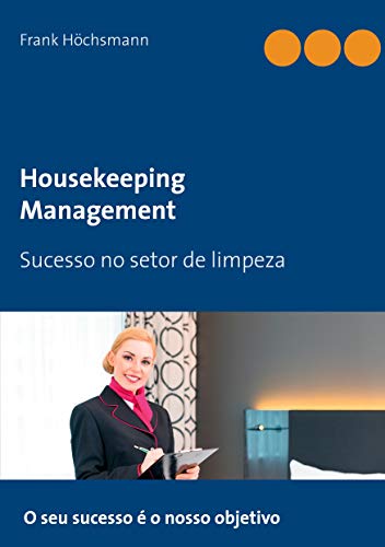 Housekeeping Management: Sucesso no setor de limpeza