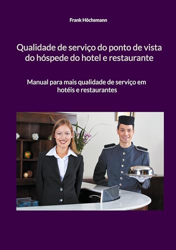Qualidade de serviço do ponto de vista do hóspede do hotel e restaurante: Manual para mais qualidade de serviço em hotéis e restaurantes von BoD – Books on Demand
