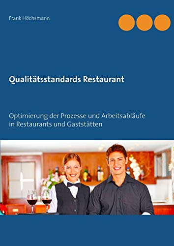 Qualitätsstandards Restaurant: Optimierung der Prozesse und Arbeitsabläufe in Restaurants und Gaststätten
