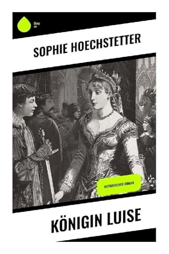 Königin Luise: Historischer Roman von Sharp Ink