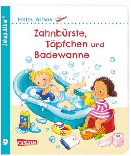 Unkaputtbar: Erstes Wissen: Zahnbürste, Töpfchen und Badewanne: Ein Sachbuch für Kinder ab 2 Jahren