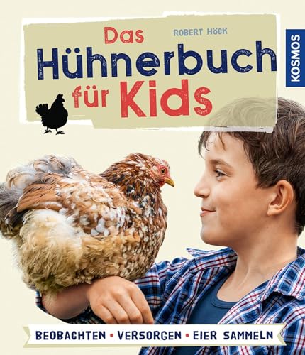 Das Hühnerbuch für Kids: Beobachten - versorgen - Eier sammeln