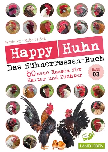 Happy Huhn – Das Hühnerrassenbuch, Band 3: 60 neue Rassen für Halter und Züchter (Cadmos LandLeben) von Cadmos Verlag