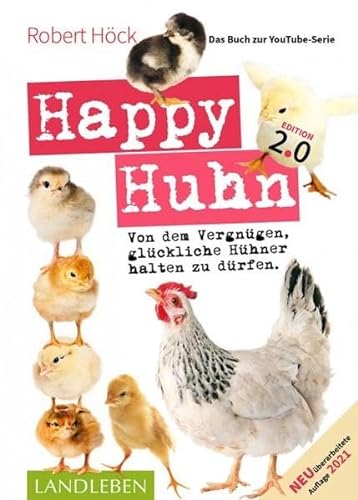 Happy Huhn. Edition 2.0: Von dem Vergnügen, glückliche Hühner halten zu dürfen (Cadmos LandLeben) von Cadmos Verlag GmbH