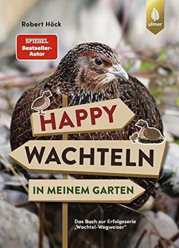 Happy Wachteln in meinem Garten: Spiegel-Bestseller-Autor. Das Buch zur Erfolgsserie "Wachtel-Wegweiser" Happy Wachteln in meinem Garten: Spiegel-Bestseller-Autor. Das Buch zur Erfolgsserie "Wachtel-Wegweiser"