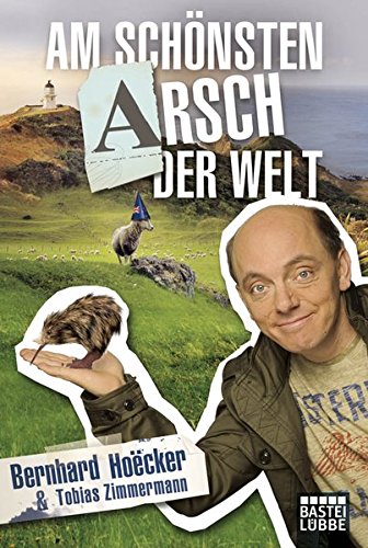 Am schönsten Arsch der Welt: Bekenntnisse eines Neuseelandreisenden (Allgemeine Reihe. Bastei Lübbe Taschenbücher)