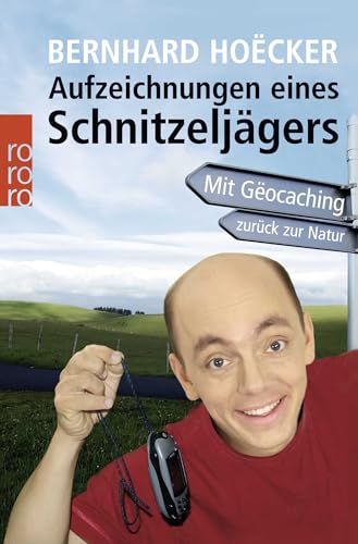 Aufzeichnungen eines Schnitzeljägers: Mit Geocaching zurück zur Natur Aufzeichnungen eines Schnitzeljägers: Mit Geocaching zurück zur Natur