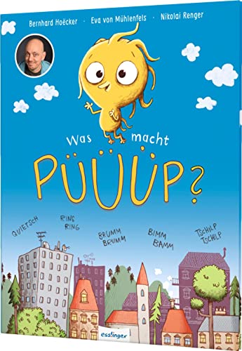 Was macht Püüüp?: Kinderbuch von Bernhard Hoëcker (bekannt aus "Wer weiß denn sowas?") über Geräusche