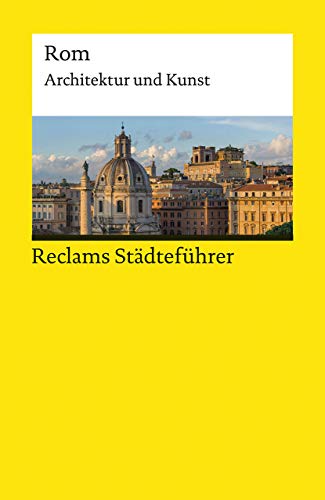 Reclams Städteführer Rom: Architektur und Kunst (Reclams Universal-Bibliothek)