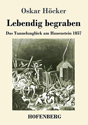 Lebendig begraben: Das Unglück im Hauensteintunnel 1857 von Hofenberg