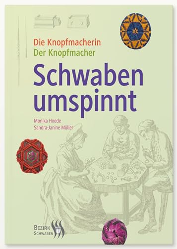 Schwaben umspinnt: Die Knopfmacherin. Der Knopfmacher von Bezirk Schwaben