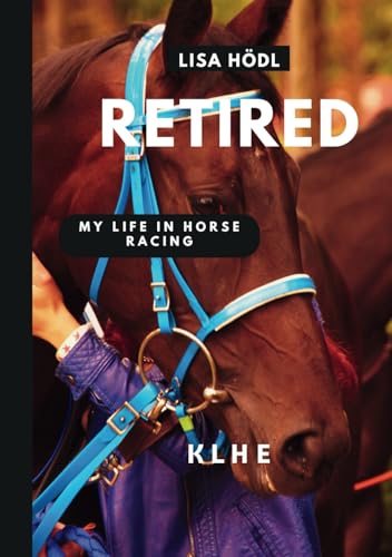 Retired: My life in horse racing Retired: My life in horse racing