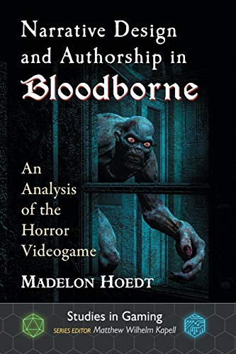 Narrative Design and Authorship in Bloodborne: An Analysis of the Horror Videogame (Studies in Gaming) von McFarland