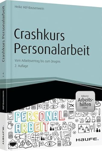 Crashkurs Personalarbeit - inkl. Arbeitshilfen online: Vom Arbeitsvertrag bis zum Zeugnis (Haufe Fachbuch)