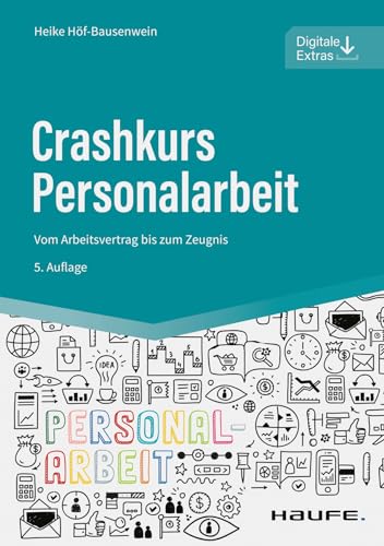 Crashkurs Personalarbeit: Vom Arbeitsvertrag bis zum Zeugnis (Haufe Fachbuch)