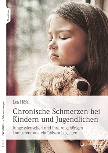 Chronische Schmerzen bei Kindern und Jugendlichen: Junge Menschen und ihre Angehörigen kompetent und einfühlsam begleiten von Junfermann Verlag