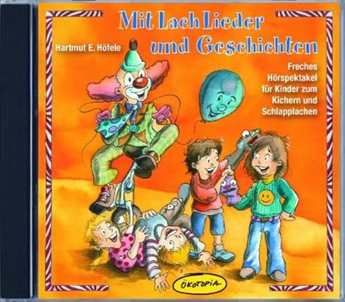 MitLachLieder und Geschichten: Freches Hörspektakel für Kinder zum Kichern und Schlapplachen (Ökotopia Mit-Spiel-Lieder)