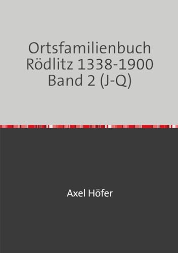 Ortsfamilienbuch Rödlitz 1338-1900 Band 2 (J-Q): DE von epubli
