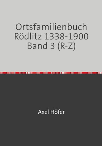 Ortsfamilienbuch Rödlitz 1338-1900 Band 3 (R-Z): mit Orts- und Namensverzeichnis von epubli