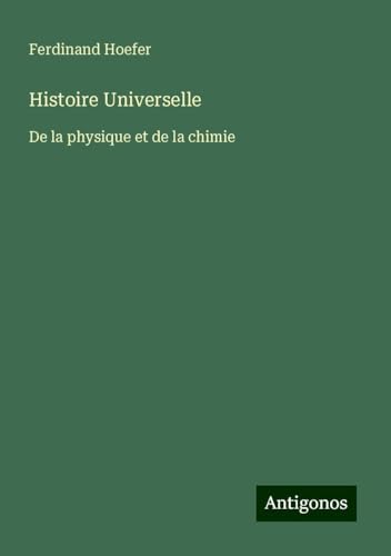 Histoire Universelle: De la physique et de la chimie von Antigonos Verlag