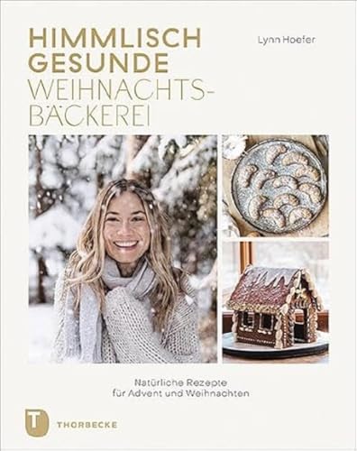 Himmlisch gesunde Weihnachtsbäckerei: Natürliche Rezepte für Advent und Weihnachten von Thorbecke