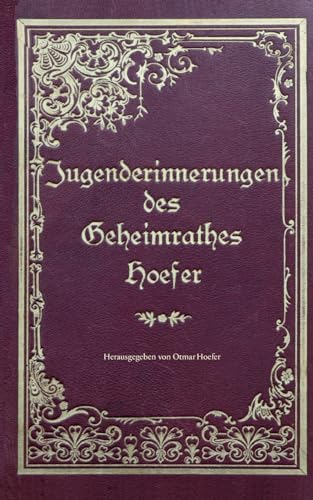 Jugenderinnerungen des Geheimrathes Hoefer: Eine wahre Geschichte aus der Zeit von 1851-1871 von Books on Demand