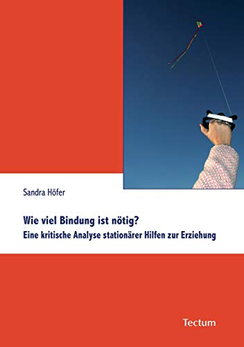 Wie viel Bindung ist nötig?: Eine kritische Analyse stationärer Hilfen zur Erziehung von Tectum Verlag