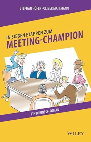 In 7 Etappen zum Meeting-Champion: Ein Business-Roman von Wiley