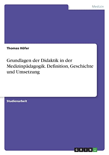 Grundlagen der Didaktik in der Medizinpädagogik. Definition, Geschichte und Umsetzung